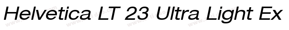 Helvetica LT 23 Ultra Light Extended Oblique字体转换